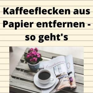 Kaffeeflecken aus Papier entfernen - so geht's