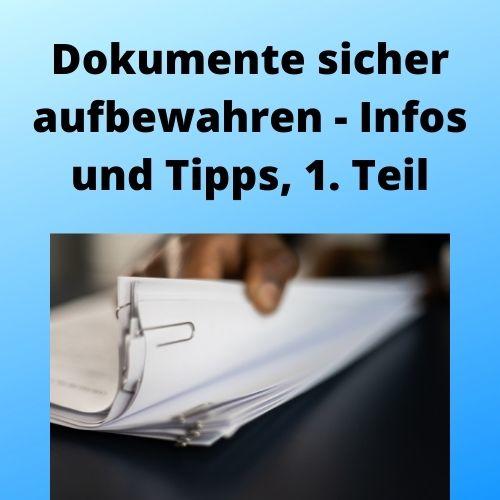 Dokumente sicher aufbewahren – Infos und Tipps, 1. Teil