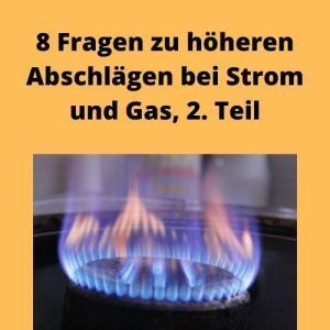 8 Fragen zu höheren Abschlägen bei Strom und Gas, 2. Teil