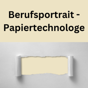 Berufsportrait - Papiertechnologe