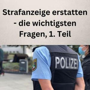 Strafanzeige erstatten - die wichtigsten Fragen, 1. Teil